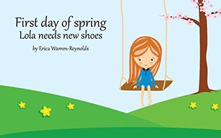 Read Baby Book: First Day of Spring-Lola Needs New Shoes: (Learning, Bedtime Story) - Erica Warren-Reynolds file in ePub
