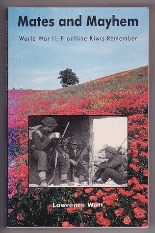 Read Mates and Mayhem - World War II: Frontline Kiwis Remember - Lawrence Watt file in ePub