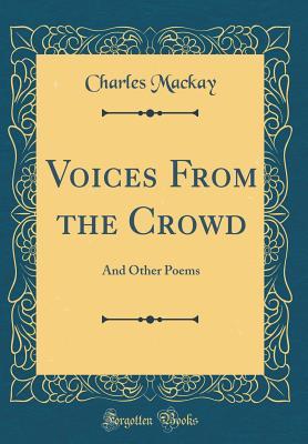 Read Online Voices from the Crowd: And Other Poems (Classic Reprint) - Charles Mackay file in PDF