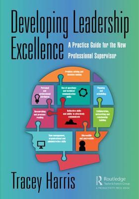 Read Developing Leadership Excellence: A Practice Guide for the New Professional Supervisor - Tracey Harris | PDF