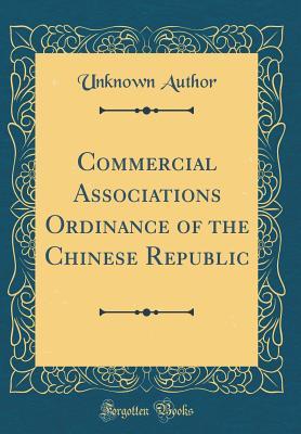 Read Commercial Associations Ordinance of the Chinese Republic (Classic Reprint) - Unknown | PDF