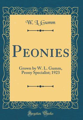 Read Peonies: Grown by W. L. Gumm, Peony Specialist; 1923 (Classic Reprint) - W L Gumm | PDF