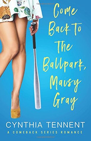Read Online Come Back to the Ballpark, Maisy Gray (Comeback Romance Series) (Volume 1) - Cynthia Tennent | PDF