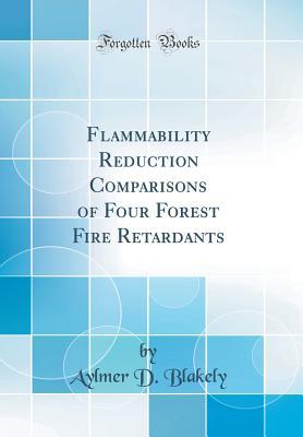 Download Flammability Reduction Comparisons of Four Forest Fire Retardants (Classic Reprint) - Aylmer D Blakely | ePub