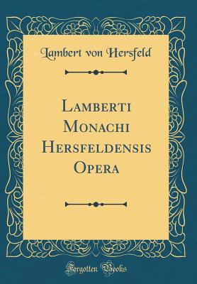 Full Download Lamberti Monachi Hersfeldensis Opera (Classic Reprint) - Lambert von Hersfeld | ePub