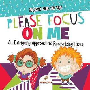 Read Online Coloring Book for Kids. Please Focus on Me. An Intriguing Approach to Recognizing Faces. Coloring Activities for Boys and Girls to Boost Focus and Confidence - Jupiter Kids | ePub