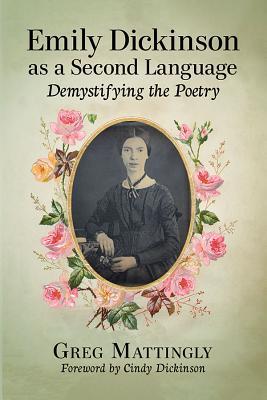 Read Online Decoding Emily Dickinson: An Introduction to the Poetry - Greg Mattingly | PDF