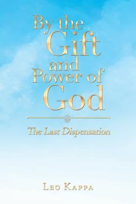 Download By the Gift and Power of God: The Last Dispensation - Leo Kappa file in PDF