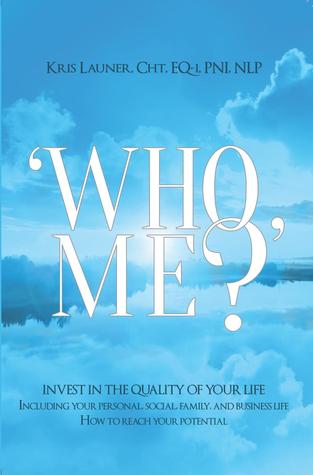 Download ’’ Who Me? “ - Invest in the Quality of Your Life - Kris Launer file in PDF