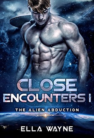 Full Download Close Encounters I: The Alien Abduction (A Sci Fi Alien Romance) - Ella Wayne file in PDF