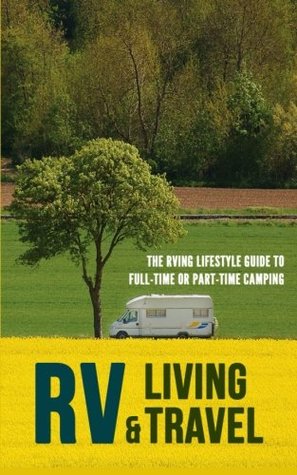 Read Online RV Living & Travel: The RVing Lifestyle Guide to Full-time or Part-time Camping - Robert Fairbanks file in PDF