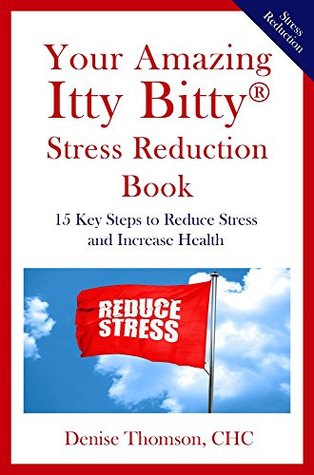 Read Online Your Amazing Itty Bitty® Stress Reduction Book: 15 Key Steps to Reduce Stress and Increase Health - Denise Thomson | PDF