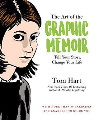Full Download The Art of the Graphic Memoir: Tell Your Story, Change Your Life - Tom Hart | PDF