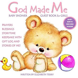Read Baby Shower Guest Book for Girls: God Made Me: Prayers Blessings Storytime KEEPSAKE with Gift Log and Stories of ME! Christian Baby Book Catholic Baby Book (Christian Baby Books for Girls) (Volume 1) - Elizabeth Terry | PDF