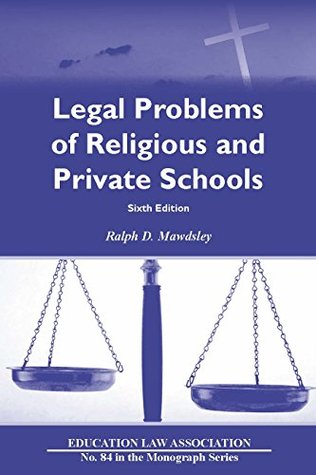 Read Online Legal Problems of Religious and Private Schools, 6th Edition (N O L P E Monograph Series) - Ralph D. Mawdsley file in PDF