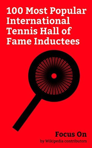 Full Download Focus On: 100 Most Popular International Tennis Hall of Fame Inductees: Andre Agassi, Pete Sampras, Steffi Graf, Billie Jean King, Martina Hingis, Margaret  Borg, Arthur Ashe, Jimmy Connors, etc. - Wikipedia contributors | ePub