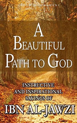Full Download A Beautiful Path to God: Instructive and Inspirational Sayings of Ibn al-Jawzi - Ibn al-Jawzi file in PDF