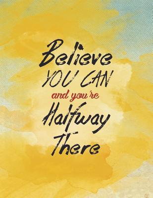 Download Believe You Can and You're Halfway There: Inspirational Plain Blank Composition Book 150-Page Blank Entrepreneurial Gift Notebook 8.5 X 11 Large Matte Softcover -  | ePub