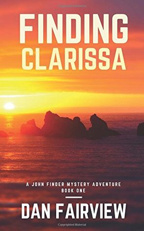 Read Online Finding Clarissa: A John Finder Mystery Adventure- Book one (A john Finder Mystery Adventue) - Dan Fairview | PDF