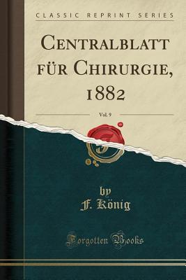 Download Centralblatt F�r Chirurgie, 1882, Vol. 9 (Classic Reprint) - F Konig | PDF