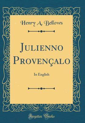 Full Download Julienno Proven�alo: In English (Classic Reprint) - Henry A. Bellows | ePub