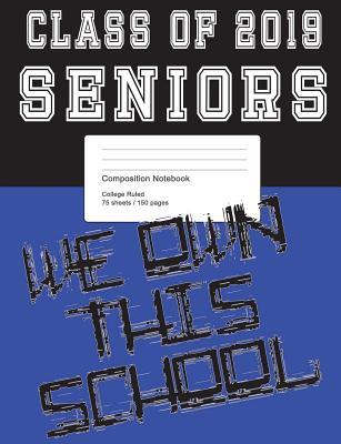 Download Class of 2019 Blue and Black Composition Notebook: We Own This School College Ruled 150 Lined Pages Book - Fulllife Books file in PDF