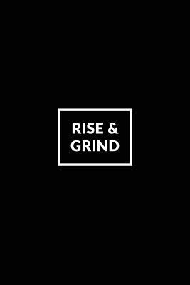 Read Online Rise & Grind: Motivational Journal 120-Page Lined Inspirational Notebook 6 X 9 Perfect Bound College-Ruled Softcover -  file in ePub