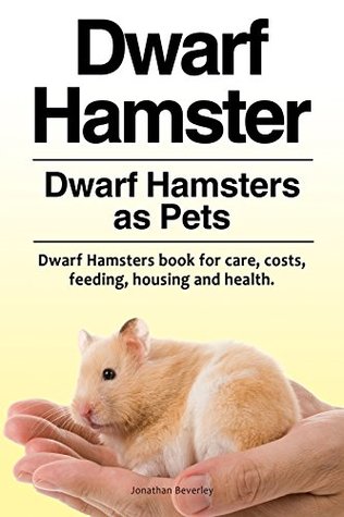 Full Download Dwarf Hamsters as Pets. Dwarf Hamsters book for, costs, care, health, feeding and housing. Dwarf Hamster Owner’s Manual. - Jonathan Beverley file in ePub