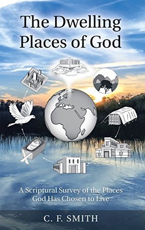 Download The Dwelling Places of God: A Scriptural Survey of the Places God Has Chosen to Live - C.F. Smith | ePub