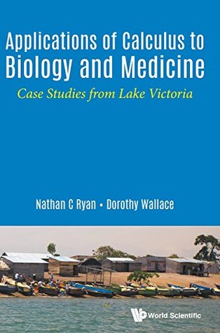 Download Applications of Calculus to Biology and Medicine: Case Studies from Lake Victoria - Nathan C Ryan file in PDF