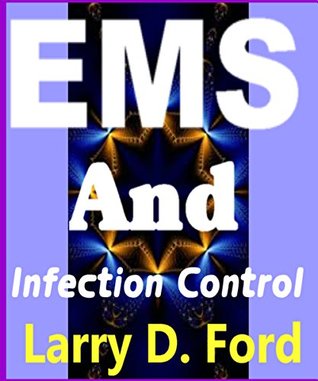 Read Online EMS and Infection Control: EMS has covered a wide range prepatory training for the sincere challenges of helping EMS teams overcome the shortage of knowledge regarding dangerous pathogens. - Larry Donnell Ford | ePub