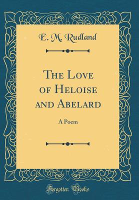 Download The Love of Heloise and Abelard: A Poem (Classic Reprint) - E.M. Rudland file in PDF