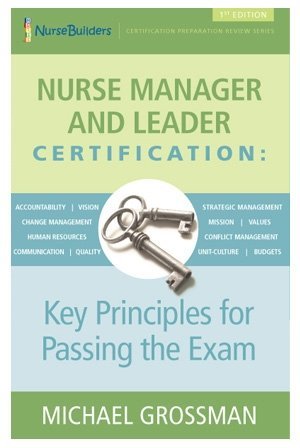 Read Online Nurse Builders: Nurse Manager and Leader Certification: Key Principles for Passing the Exam - Michael Grossman file in ePub