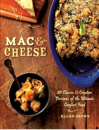 Full Download Mac & Cheese: More than 80 Classic and Creative Versions of the Ultimate Comfort Food - Ellen Brown | PDF