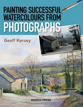 Read Painting Successful Watercolours from Photographs - Geoff Kersey file in PDF