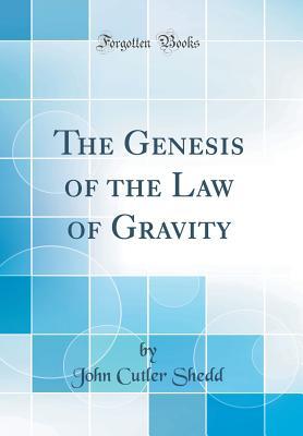 Read Online The Genesis of the Law of Gravity (Classic Reprint) - John Cutler Shedd file in PDF