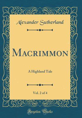 Download Macrimmon, Vol. 2 of 4: A Highland Tale (Classic Reprint) - Alexander Sutherland file in ePub
