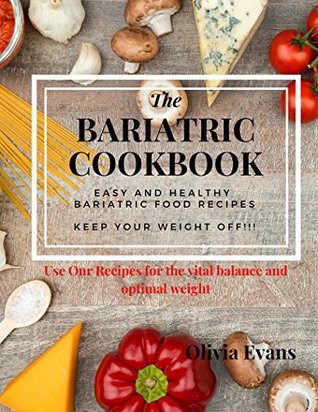 Download Amazing Bariatric Cookbook – Gastric Sleeve Bariatric Eating Recipes.: The Bariatric Diet and Post Bariatric Weight Loss Surgery Cookbook. - Olivia Evans file in PDF
