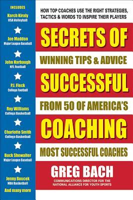 Download Secrets of Successful Coaching: Winning Tips & Advice from Fifty of America's Most Successful Coaches - Greg Bach file in PDF