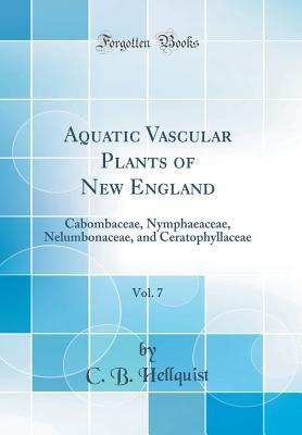 Full Download Aquatic Vascular Plants of New England, Vol. 7: Cabombaceae, Nymphaeaceae, Nelumbonaceae, and Ceratophyllaceae (Classic Reprint) - C B Hellquist | ePub