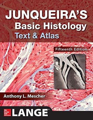 Read Online Junqueira's Basic Histology: Text and Atlas, Fifteenth Edition - Anthony Mescher | ePub