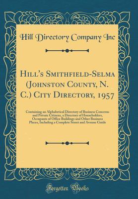 Download Hill's Smithfield-Selma (Johnston County, N. C.) City Directory, 1957: Containing an Alphabetical Directory of Business Concerns and Private Citizens, a Directory of Householders, Occupants of Office Buildings and Other Business Places, Including a Comple - Hill Directory Company Inc file in ePub