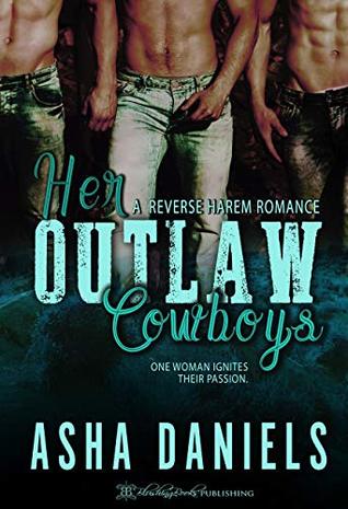 Read Online Her Outlaw Cowboys: A Reverse Harem Romance (Cowboy Desires Book 2) - Asha Daniels file in PDF