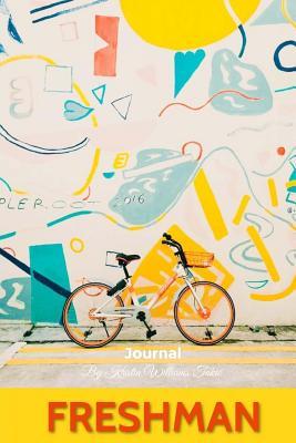 Full Download Journal: Freshman: The Perfect Freshman Year Journal for Boys and Girls; Complete with Daily Expression, Lined, Blank and Review Pages for Every Month! - Kristin Williams Tokic file in ePub