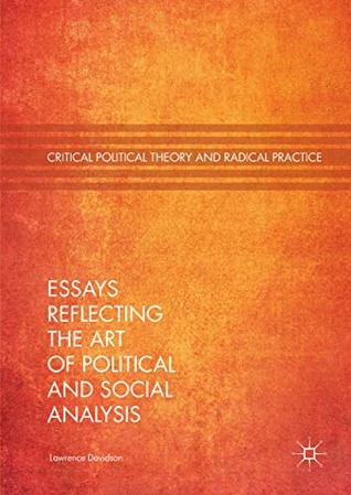 Read Essays Reflecting the Art of Political and Social Analysis (Critical Political Theory and Radical Practice) - Lawrence Davidson file in PDF