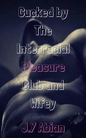 Read Cucked by The Interracial Pleasure Club and Wifey - J.Y Abian | PDF