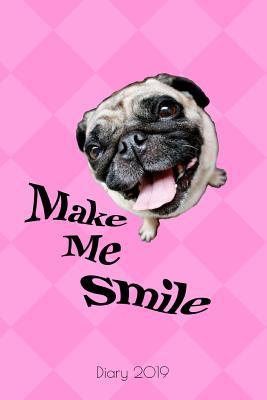 Full Download Diary 2019 Make Me Smile: Funny 2019 Pug Organiser Diary Week to View, Pink Planner Notebook, Planner Journal, Pug Stationery Gifts for Adults, Planner A5 2019, 6 X 9 Inches -  file in PDF