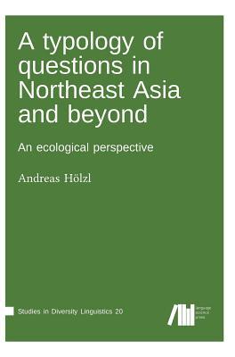 Read Online A Typology of Questions in Northeast Asia and Beyond - Andreas Holzl | ePub