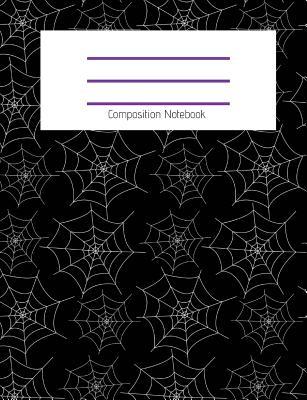 Full Download Composition Notebook: Cute Cobweb/Spiderweb/Black/Fall/Halloween Themed Notebook for Girls - Wide Ruled Notebook 7.4 X 9.69 with 120 Pages School Notebook: Composition Notebook for School (Composition Notebook Wide Ruled) -  file in PDF