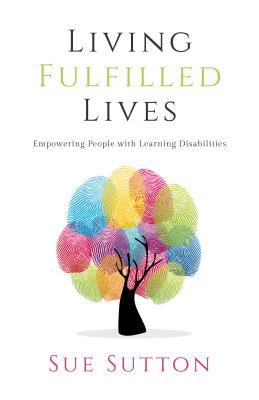 Read Living Fulfilled Lives: Empowering People with Learning Disabilities - Sue Sutton | ePub